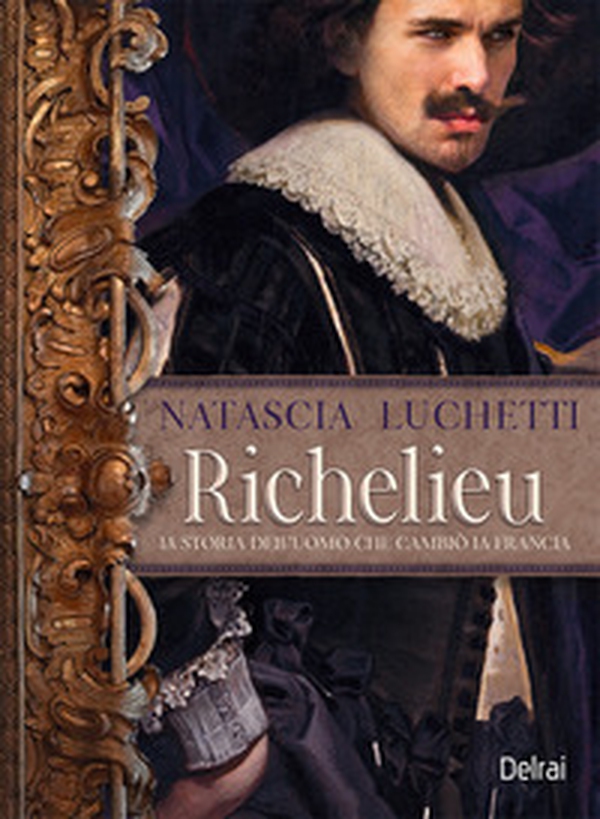 Richelieu. La storia dell'uomo che cambiò la Francia - Librerie.coop Richelieu. La storia dell'uomo che cambiò la Francia - Librerie.coop