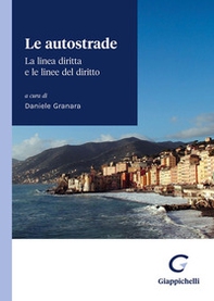 Le autostrade. La linea diritta e le linee del diritto. Atti del convegno di Camogli (Genova, 20 e 21 maggio 2022) - Librerie.coop Le autostrade. La linea diritta e le linee del diritto. Atti del convegno di Camogli (Genova, 20 e 21 maggio 2022) - Librerie.coop