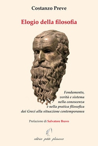 Elogio della filosofia. Fondamento, verità e sistema nella conoscenza e nella pratica filosofica dai Greci alla situazione contemporanea - Librerie.coop Elogio della filosofia. Fondamento, verità e sistema nella conoscenza e nella pratica filosofica dai Greci alla situazione contemporanea - Librerie.coop