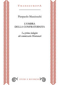 L'ombra della confraternita. La prima indagine del commissario Montanari - Librerie.coop