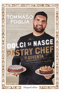 Dolci si nasce, pastry chef si diventa. La mia pasticceria nella tua cucina - Librerie.coop