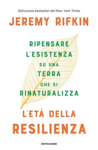 L'età della resilienza. Ripensare l'esistenza su una Terra che si rinaturalizza - Librerie.coop