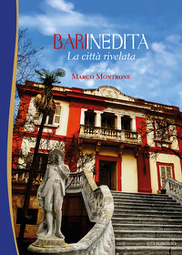 Bari inedita. La città rivelata - Librerie.coop Bari inedita. La città rivelata - Librerie.coop