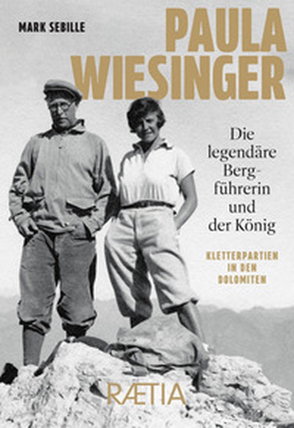 Paula Wiesinger. Die legendäre Bergführerin und der König. Kletterpartien in den Dolomiten - Librerie.coop