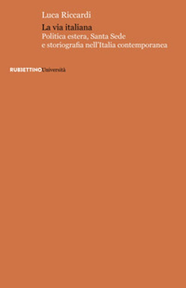 La via italiana. Politica estera, Santa Sede e storiografia nell'Italia contemporanea - Librerie.coop