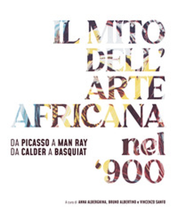 Il mito dell'arte africana nel '900. Da Picasso a Man Ray da Calder a Basquiat. Ediz. italiana e inglese - Librerie.coop Il mito dell'arte africana nel '900. Da Picasso a Man Ray da Calder a Basquiat. Ediz. italiana e inglese - Librerie.coop