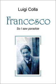Francesco. So I saw paradise - Librerie.coop