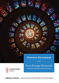 Ecco il tempo favorevole. Meditazioni teologiche dall'anno liturgico - Librerie.coop