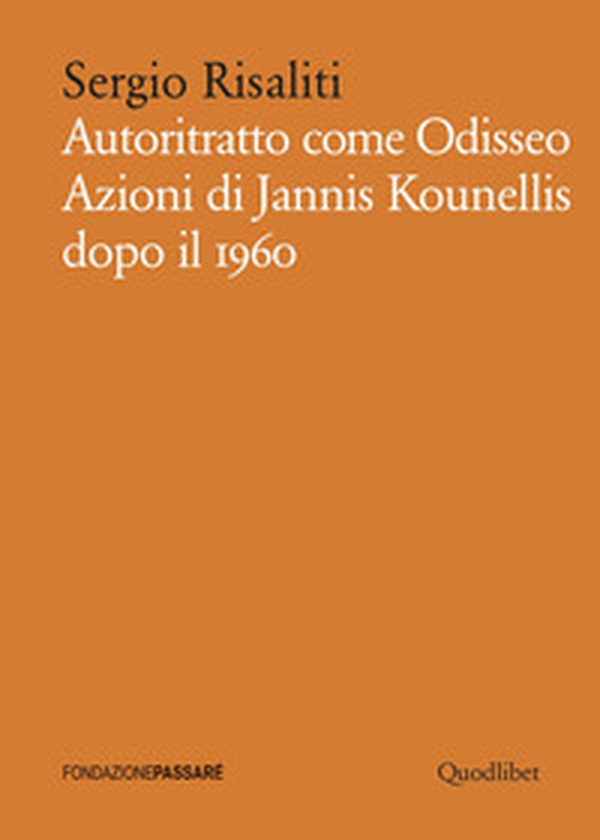 Autoritratto come Odisseo. Azioni di Jannis Kounellis dopo il 1960 - Librerie.coop Autoritratto come Odisseo. Azioni di Jannis Kounellis dopo il 1960 - Librerie.coop