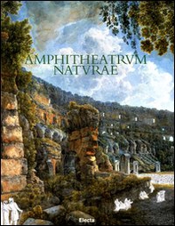 Amphitheatrum naturae. Il Colosseo: storia e ambiente letti attraverso la sua flora - Librerie.coop