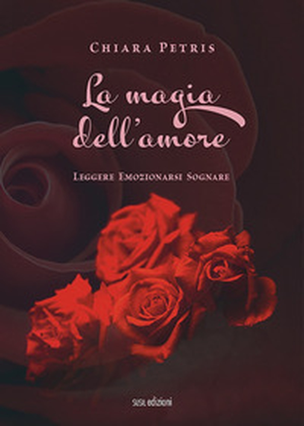 La magia dell'amore. Leggere emozionarsi sognare - Librerie.coop La magia dell'amore. Leggere emozionarsi sognare - Librerie.coop