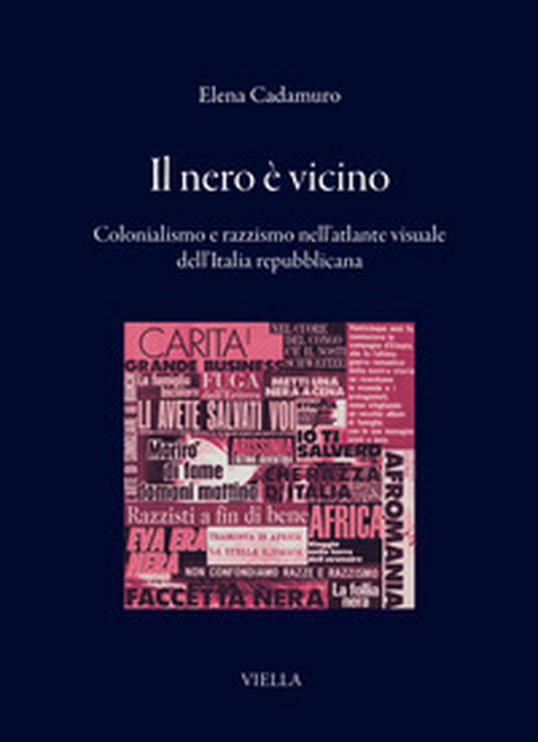 Il nero è vicino. Colonialismo e razzismo nell'atlante visuale dell'Italia repubblicana - Librerie.coop