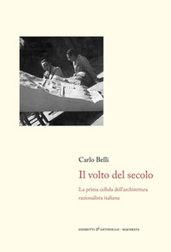 Il volto del secolo. La prima cellula dell'architettura razionalista italiana - Librerie.coop Il volto del secolo. La prima cellula dell'architettura razionalista italiana - Librerie.coop