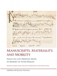 Manuscripts, materiality, and mobility. Essays on late medieval music in memory of Peter Wright - Librerie.coop Manuscripts, materiality, and mobility. Essays on late medieval music in memory of Peter Wright - Librerie.coop