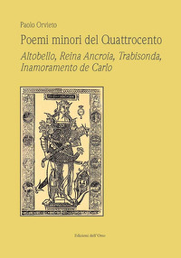 Poemi minori del Quattrocento. Altobello, Reina Ancroia, Trabisonda, Inamoramento de Carlo - Librerie.coop Poemi minori del Quattrocento. Altobello, Reina Ancroia, Trabisonda, Inamoramento de Carlo - Librerie.coop
