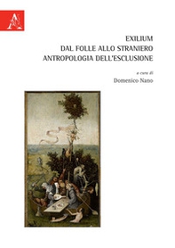 Exilium. Dal folle allo straniero. Antropologia dell'esclusione - Librerie.coop