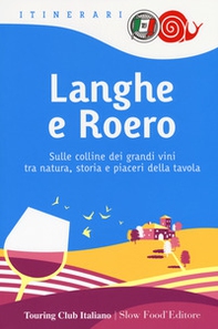 Langhe e Roero. Sulle colline dei grandi vini tra natura, storia e piaceri della tavola - Librerie.coop Langhe e Roero. Sulle colline dei grandi vini tra natura, storia e piaceri della tavola - Librerie.coop