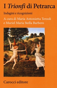 I «Trionfi» di Petrarca. Indagini e ricognizioni - Librerie.coop