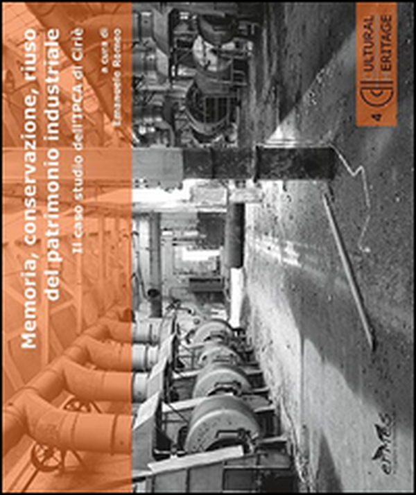 Memoria, conservazione, riuso del patrimonio industriale. Il caso studio dell'IPCA di Cirié - Librerie.coop Memoria, conservazione, riuso del patrimonio industriale. Il caso studio dell'IPCA di Cirié - Librerie.coop