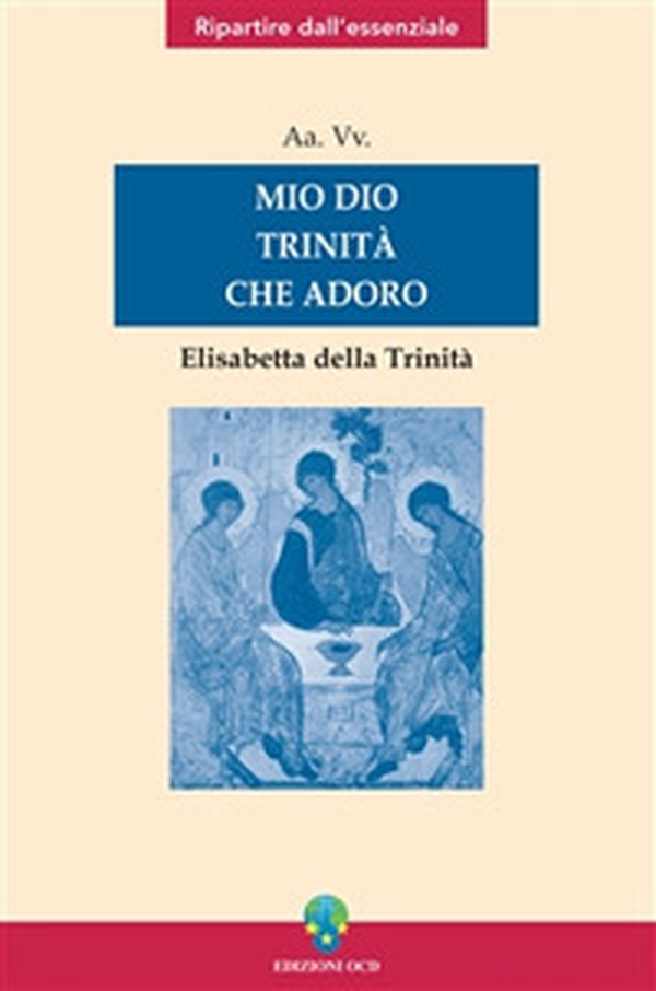 Mio Dio Trinità che adoro. Elisabetta della Trinità - Librerie.coop