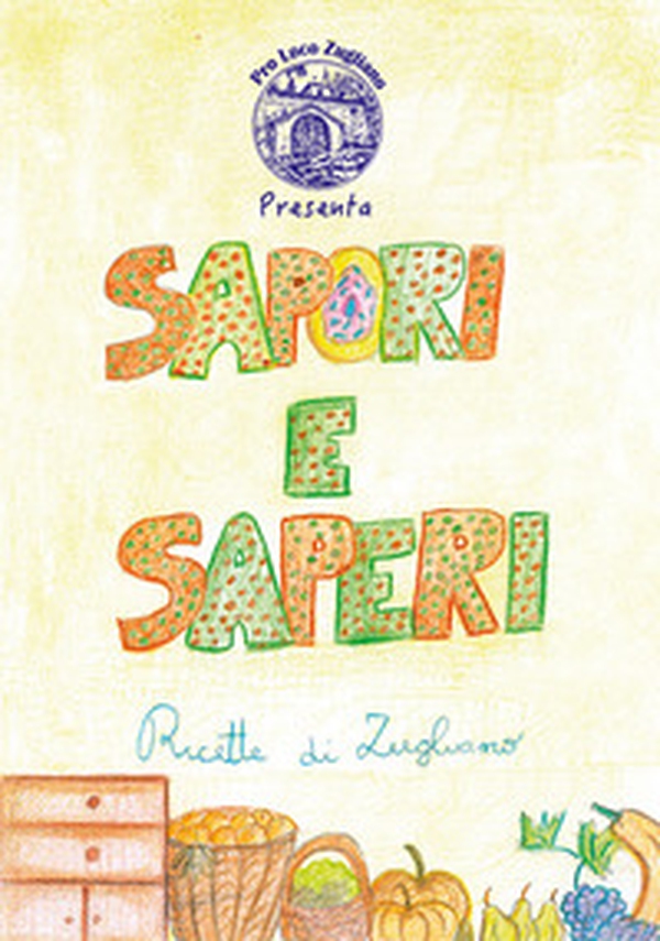 Sapori e saperi. Ricette di Zugliano - Librerie.coop Sapori e saperi. Ricette di Zugliano - Librerie.coop