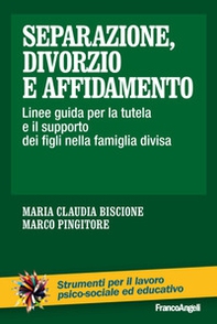 Separazione, divorzio e affidamento. Linee guida per la tutela e il supporto dei figli nella famiglia divisa - Librerie.coop Separazione, divorzio e affidamento. Linee guida per la tutela e il supporto dei figli nella famiglia divisa - Librerie.coop