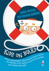 Kids on board. Guida pratica per giovani marinai - Librerie.coop