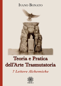 Teoria e pratica dell'arte trasmutatoria. 7 lettere alchemiche - Librerie.coop