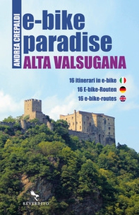 E-bike paradise. Alta Valsugana. 16 itinerari in e-bike. Ediz. italiana, inglese e tedesca - Librerie.coop