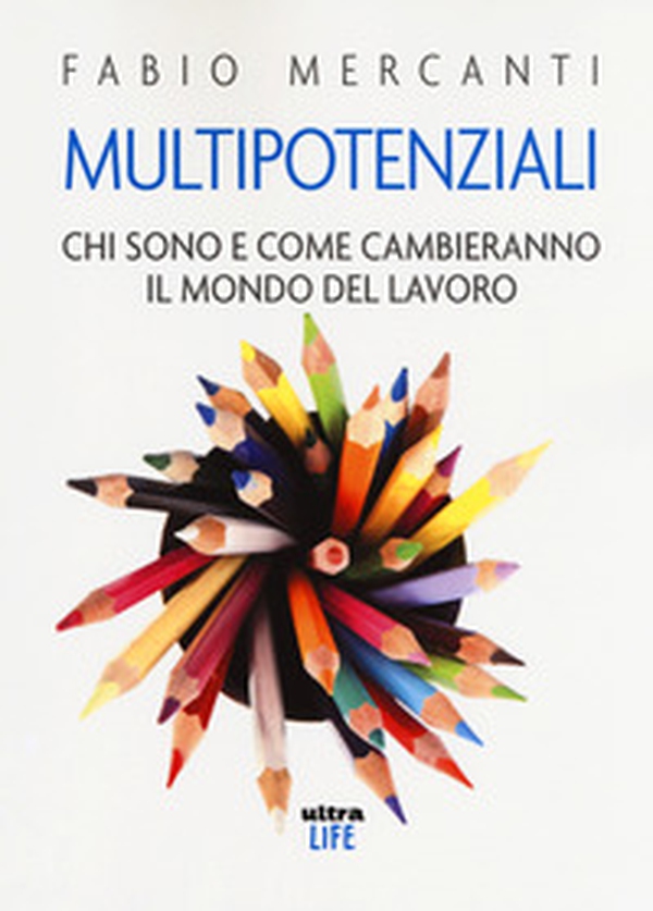 Multipotenziali. Chi sono e come cambieranno il mondo - Librerie.coop Multipotenziali. Chi sono e come cambieranno il mondo - Librerie.coop