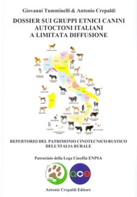 Dossier sui gruppi etnici canini autoctoni italiani a limitata diffusione. Repertorio del patrimonio cinotecnico rustico dell'italia rurale - Librerie.coop