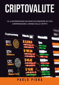 Criptovalute. Le 21 informazioni che non puoi ignorare se vuoi comprendere il mondo delle crypto - Librerie.coop