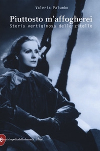Piuttosto m'affogherei. Storia vertiginosa delle zitelle - Librerie.coop Piuttosto m'affogherei. Storia vertiginosa delle zitelle - Librerie.coop