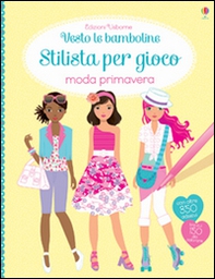 Moda primavera. Vesto le bamboline. Stilista per gioco. Con adesivi - Librerie.coop