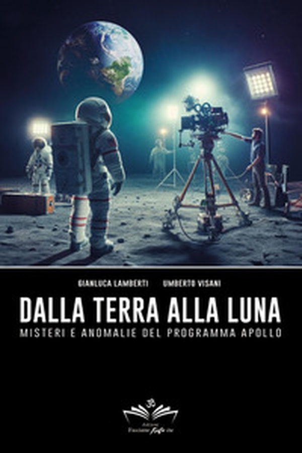 Dalla Terra alla Luna. Misteri e anomalie del programma Apollo - Librerie.coop Dalla Terra alla Luna. Misteri e anomalie del programma Apollo - Librerie.coop
