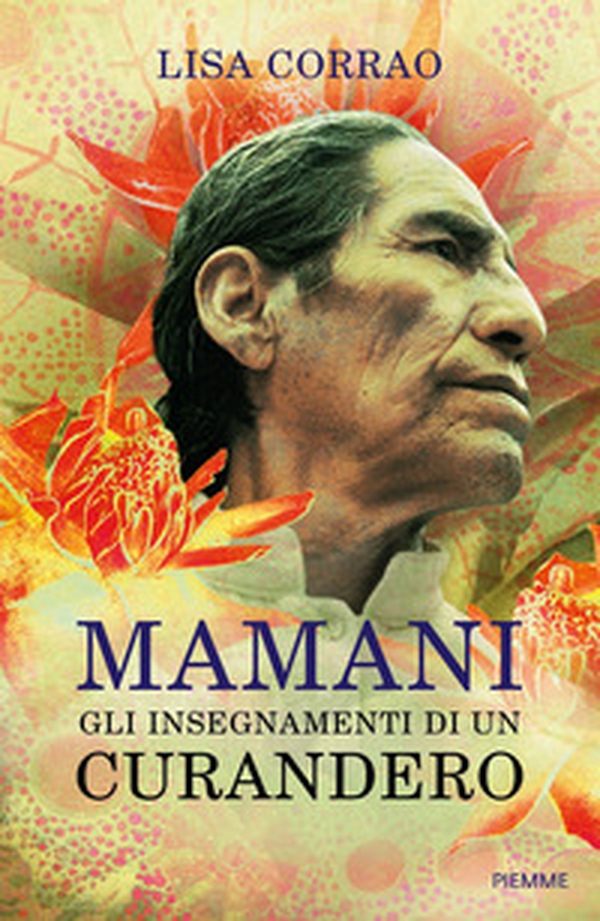 Mamani. Gli insegnamenti di un curandero - Librerie.coop Mamani. Gli insegnamenti di un curandero - Librerie.coop