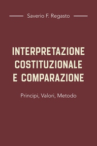 Interpretazione costituzionale e comparazione. Principi, valori, metodo - Librerie.coop