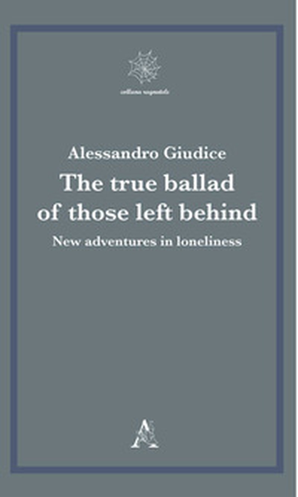 The true ballad of those left behind. New adventures in loneliness - Librerie.coop The true ballad of those left behind. New adventures in loneliness - Librerie.coop