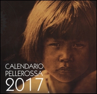 Pellerossa. Il piccolo grande popolo. Calendario 2017 - Librerie.coop