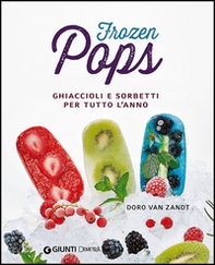 Frozen pops. Ghiaccioli e sorbetti per tutto l'anno - Librerie.coop