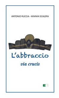 L'abbraccio. Via Crucis - Librerie.coop