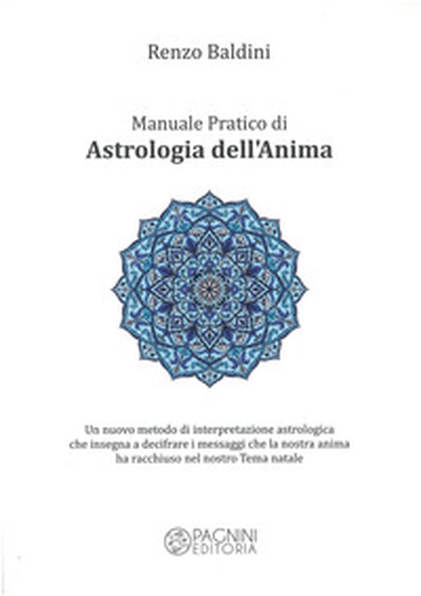 Manuale pratico di astrologia dell'anima. Un nuovo metodo di interpretazione astrologica che insegna a decifrare i messaggi che la nostra anima ha racchiuso nel nostro tema natale - Librerie.coop Manuale pratico di astrologia dell'anima. Un nuovo metodo di interpretazione astrologica che insegna a decifrare i messaggi che la nostra anima ha racchiuso nel nostro tema natale - Librerie.coop