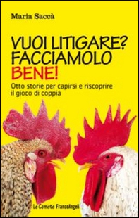 Vuoi litigare? Facciamolo bene! Otto storie per capirsi e riscoprire il gioco di coppia - Librerie.coop
