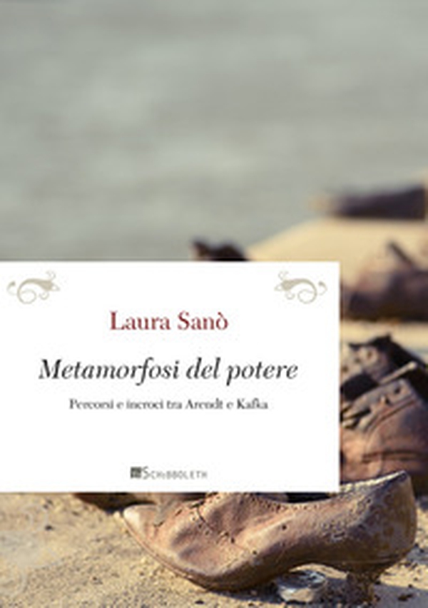 Metamorfosi del potere. Percorsi e incroci tra Arendt e Kafka - Librerie.coop Metamorfosi del potere. Percorsi e incroci tra Arendt e Kafka - Librerie.coop