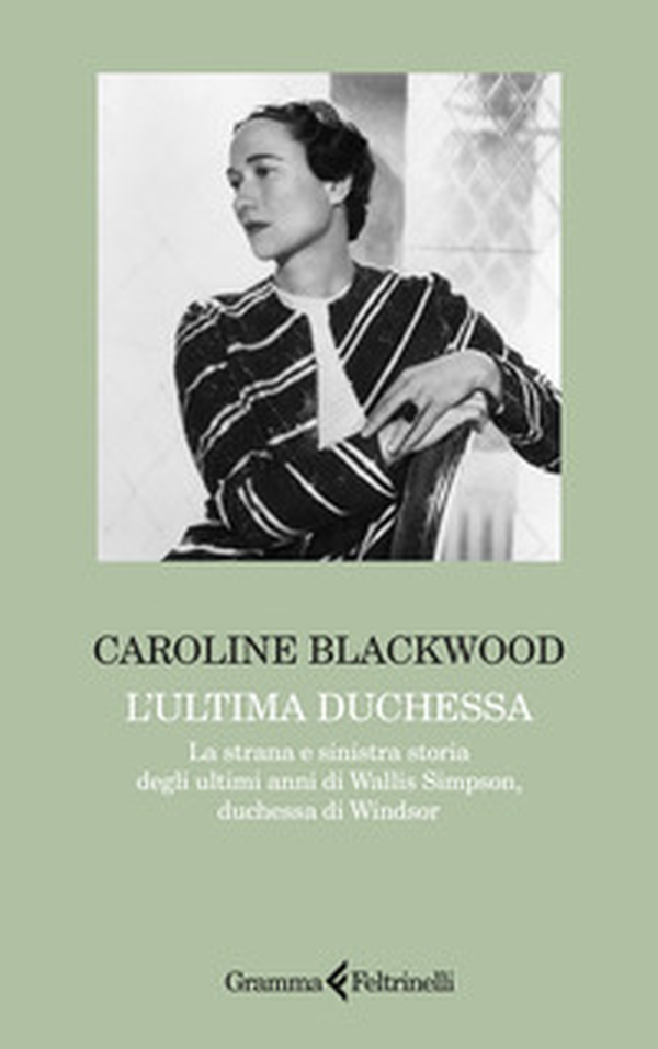 L'ultima duchessa. La strana e sinistra storia degli ultimi anni di Wallis Simpson, duchessa di Windsor - Librerie.coop