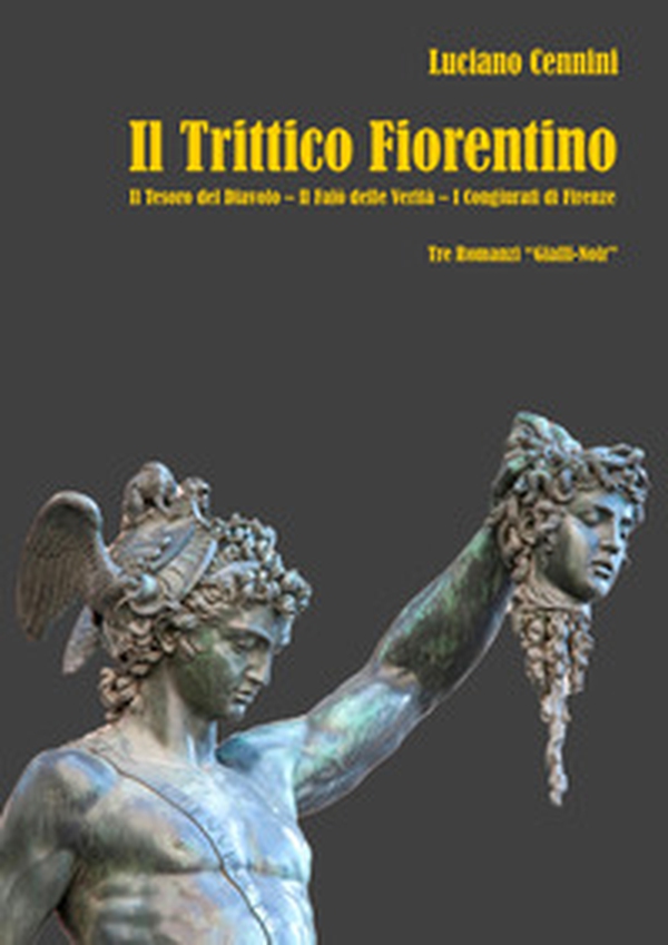 Il trittico fiorentino: Il tesoro del Diavolo-Il falò delle verità-I congiurati di Firenze - Librerie.coop Il trittico fiorentino: Il tesoro del Diavolo-Il falò delle verità-I congiurati di Firenze - Librerie.coop