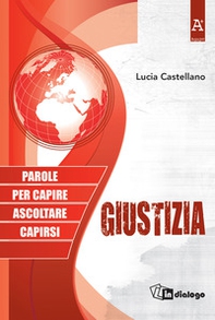 Giustizia. Parole per capire ascoltare capirsi - Librerie.coop