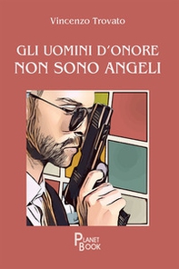 Gli uomini d'onore non sono angeli - Librerie.coop