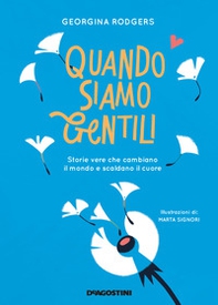 Quando siamo gentili. Storie vere che cambiano il mondo e scaldano il cuore - Librerie.coop
