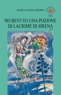 Ho bevuto una pozione di lacrime di sirena. W. S. - Librerie.coop Ho bevuto una pozione di lacrime di sirena. W. S. - Librerie.coop